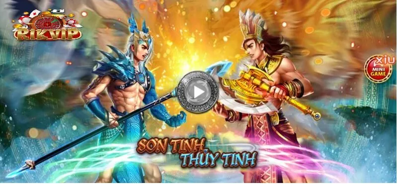 Sơn Tinh Thủy Tinh là một trong những trò chơi nổi bật tại Rikvip